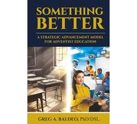 Something Better: A strategic Advancement Model for Adventist Education
