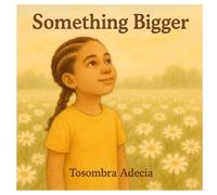 Something Bigger: A Journey of Faith, Family, and Finding What Feels True