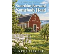 Something Borrowed, Somebody Dead: A Sorrel Bay Cozy Mystery: 1