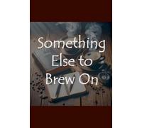 Something Else to Brew On: 2