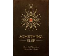 Something Else: Words That Remember, Stories That Awaken