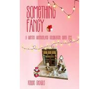 Something Fancy A Winter Wonderland Celebration Book One