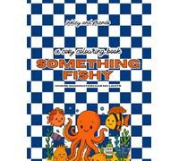 Something Fishy: A Funny Colouring Book of Ocean Drama, Moody Sea Creatures and Salty Underwater Sass