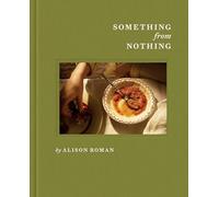 Something from Nothing : A Cookbook: by eAlison Roman