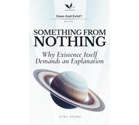 Something From Nothing: Why Existence Itself Demands an Explanation: 1