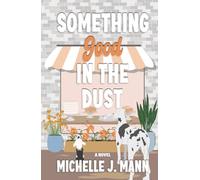 Something Good In The Dust: A Small Town Romance