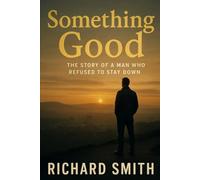 Something Good: The Story of a Man Who Refused to Stay Down