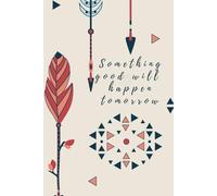 Something Good Will Happen Tomorrow: Journal, guided journal for self improvement, 6x9 inc, 150 pages, colorful interior, harcover, notebook
