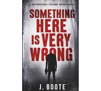Something Here is Very Wrong: A supernatural extreme horror novel