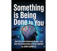 Something Is Being Done To You: The Neuroscience of Perception, the Architecture of Manipulation, and the Gap Between Them