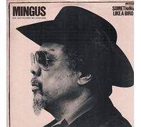 SOMETHING LIKE A BIRD, MINGUS-HIS LAST RECORDING SESSIONS