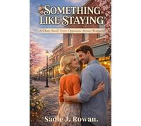 SOMETHING LIKE STAYING: A Clean Small-Town Opposites-Attract Romance