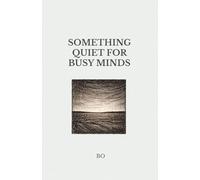 Something Quiet for Busy Minds: A Small Book of Calm for Busy Minds