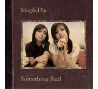 Meg & Dia – Something Real