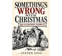 Something`s wrong with Christmas: And everybody knows it