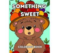 Something Sweet: Cute creatures and yummy goodies to color and enjoy!
