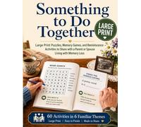 Something to Do Together: Large Print Puzzles, Memory Games, and Reminiscence Activities to Share with a Parent or Spouse Living with Memory Loss