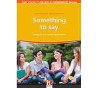 Something to say. Ready-to-use speaking activities. The photocopiable resource series