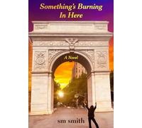 Something's Burning in Here: A Novel