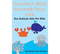 Somethings Fishy! Sea-riously Funny Jokes!: Sea Animals Joke For Kids
