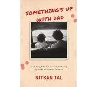 Something's Up with Dad: The Highs and Lows of Growing Up with a Bipolar Father.
