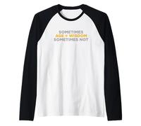 Sometimes Age Equals Wisdom Sometimes Not Funny Humor Citazione Maglia con Maniche Raglan