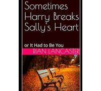 Sometimes Harry Breaks Sally's Heart: or It Had to Be You