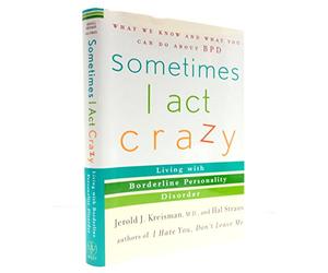 Sometimes I Act Crazy: Living With Borderline Personality Disorder