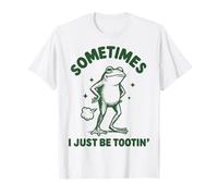 Sometimes I Just Be Tootin' Maglietta