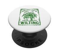 Sometimes I Just Be Wilting Divertente Drammatica Pianta Di Giglio Della Pace PopSockets PopGrip Adesivo
