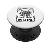 Sometimes I Just Be Wilting Divertente Drammatica Pianta Di Giglio Della Pace PopSockets PopGrip Adesivo