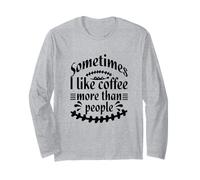 Sometimes I like Coffee more than People Funny Sarcasm Humor Maglia a Manica