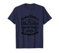 Sometimes I like Coffee more than People Funny Sarcasm Humor Maglietta