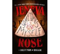 Sometimes I Scare Myself: Three chilling stories from #1 bestselling thriller author Jeneva Rose