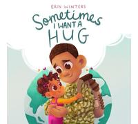 Sometimes I Want A Hug: A therapeutic deployment book for military families (male service member version)