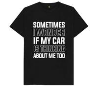 Sometimes I Wonder If My Car Is Thinking About Me Too Funny Joke Gift T Shirt Black S