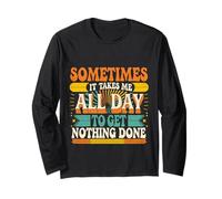Sometimes It Takes Me All Day To Get Nothing Done ---- Maglia a Manica