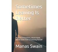 Sometimes Leaving Is Better: Unanswered Questions, Absent Hands, and the Quiet Power of Choosing Yourself