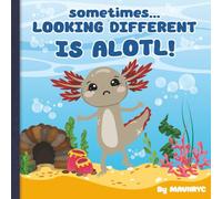 Sometimes Looking Different is ALOTL: Fun colorful story to encourage kids and grownups to be kind and accepting even when someone looks different, with Fun Facts about Axolotls. Axolotl lover gift.