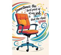 Sometimes The Best Part Of My Job Is That The Chair Spins - Motivational Notebook - Journal for Affirmations, Goals & Ideas | Inspirational Gift for ... Work, Self-Care, Gratitude & Productivity