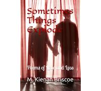 Sometimes Things Explode: Poems of Love and Loss