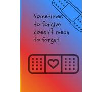 Sometimes to forgive doesn't mean to forget: 6x9 Journal with an helpful massage 120-pages