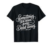 Sometimes We Need Some Dark Times Growth Journey |- Maglietta