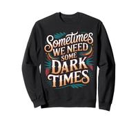 Sometimes We Need Some Dark Times Viaggio di Crescita |- Felpa