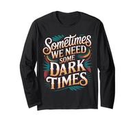 Sometimes We Need Some Dark Times Viaggio di Crescita |- Maglia a Manica