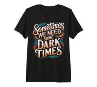 Sometimes We Need Some Dark Times Viaggio di Crescita |- Maglietta Premium