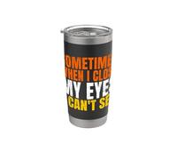 Sometimes When I Close My Eyes I Can’t See Funny Bicchiere termico in acciaio inox doppia parete