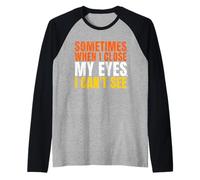Sometimes When I Close My Eyes I Can’t See Funny Maglia con Maniche Raglan