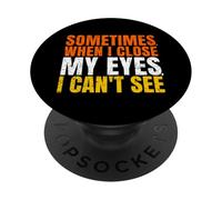 Sometimes When I Close My Eyes I Can’t See Funny PopSockets PopGrip Adesivo