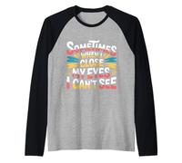 Sometimes When I Close My Eyes I Can't See - Maglia con Maniche Raglan